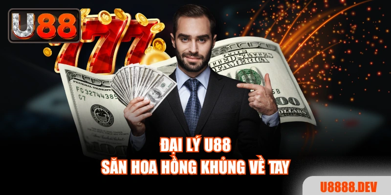 Cơ Hội Làm Đại Lý U88 - Biến Đam Mê Thành Lợi Nhuận