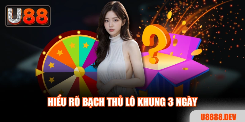 Đánh Bạch Thủ Lô Khung 3 Ngày Chính Xác 100% Cho Người Mới